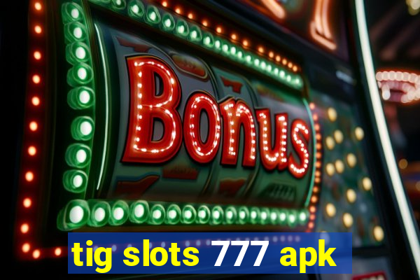 tig slots 777 apk